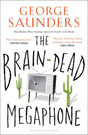 The Brain-Dead Megaphone: George Saunders