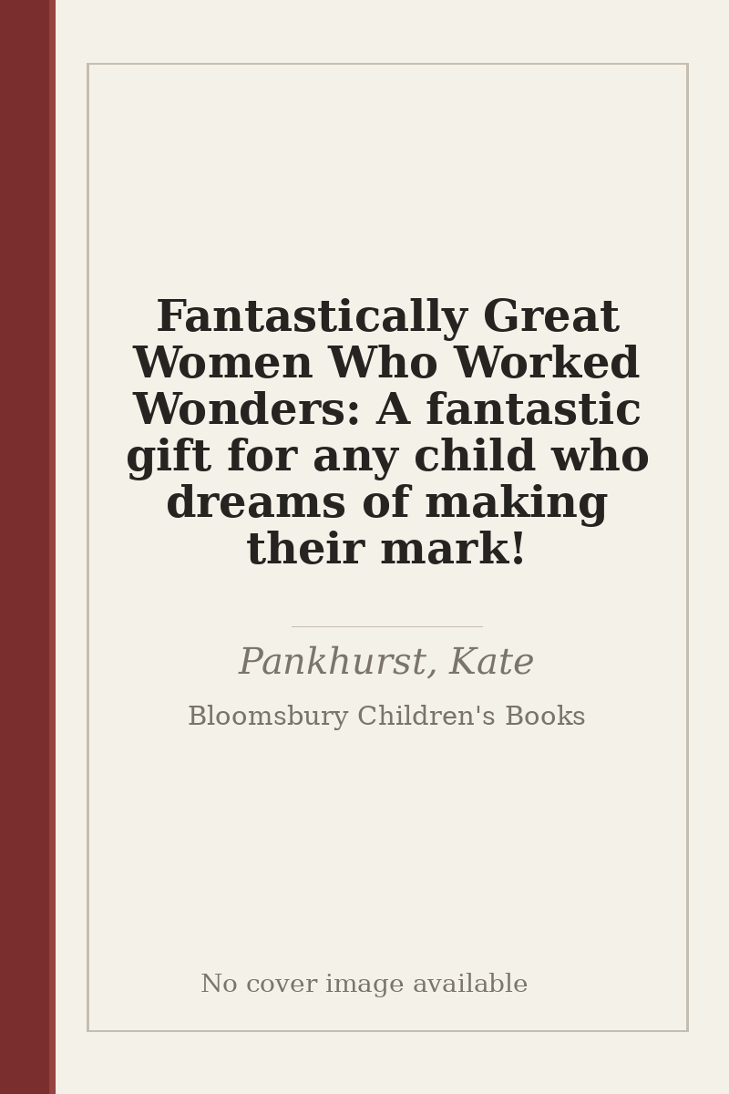 Fantastically Great Women Who Worked Wonders: A fantastic gift for any child who dreams of making their mark! - no cover image available
