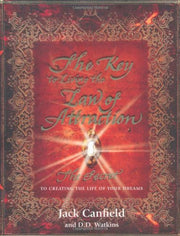 The Key to Living the Law of Attraction: The Secret To Creating the Life of Your Dreams