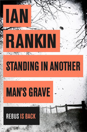 Standing in Another Man's Grave: The number one bestselling series that inspired BBC One’s REBUS (A Rebus Novel)