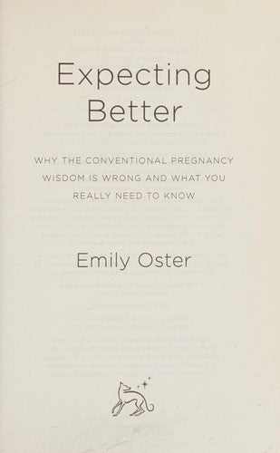 Expecting Better: Why the Conventional Pregnancy Wisdom is Wrong and What You Really Need to Know