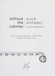 Quick and Easy Without the Calories: Low-Calorie Recipes, Cheats and Ideas for Every Day