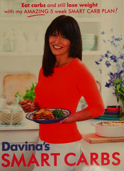 Davina's Smart Carbs: Eat Carbs and Still Lose Weight With My Amazing 5 Week Smart Carb Plan!