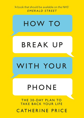 How to Break Up With Your Phone: ‘If you are a human being and you own a smartphone, you need this book.’ Jonathan Haidt