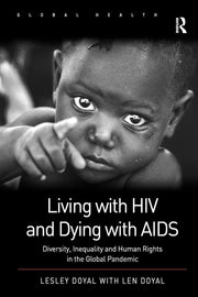 Living with HIV and Dying with AIDS: Diversity, Inequality and Human Rights in the Global Pandemic (Routledge Global Health Series)