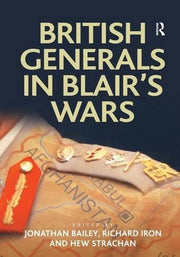 British Generals in Blair's Wars (Military Strategy and Operational Art)