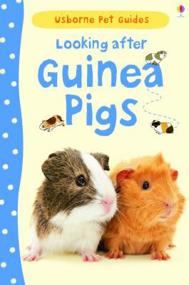 Looking After Guinea Pigs (Usborne Pet Guides)