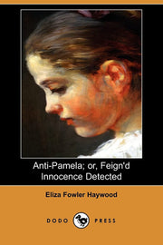 Anti-Pamela; Or, Feign'd Innocence Detected (Dodo Press)