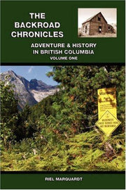 The Backroad Chronicles: Adventure & History in British Columbia Volume One: Adventure & History in British Columbia Volume One: v. 1
