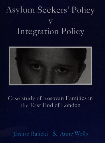 Asylum Seekers' Policy Versus Integration Policy: Case Study of Kosovan Families in the East End of London