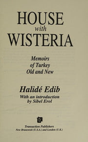 House with Wisteria: Memoirs of Turkey Old and New
