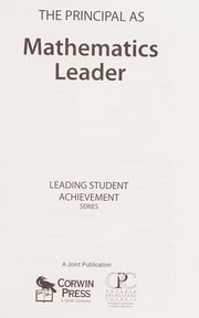 The Principal as Mathematics Leader (Leading Student Achievement Series)