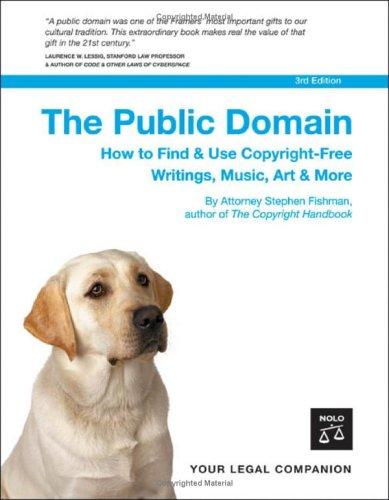 The Public Domain: How to Find & Use Copyright-Free Writings, Music, Art & More