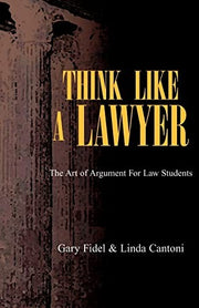 Think Like a Lawyer: The Art Of Argument For Law Students