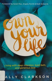 Own Your Life: Living with Deep Intention, Bold Faith, and Generous Love