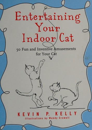Entertaining Your Indoor Cat: 50 Fun and Inventive Amusements for Your Indoor Cat