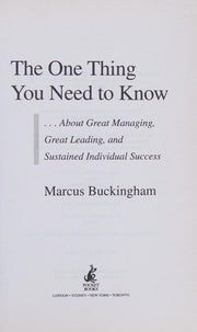 The One Thing You Need to Know: ... About Great Managing, Great Leading and Sustained Individual Success