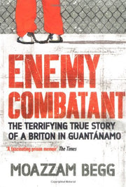 Enemy Combatant: The Terrifying True Story of a Briton in Guantánamo