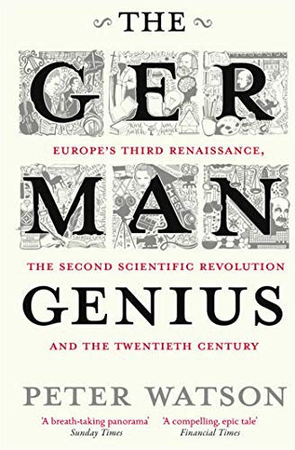 The German Genius: Europe's Third Renaissance, the Second Scientific Revolution and the Twentieth Century