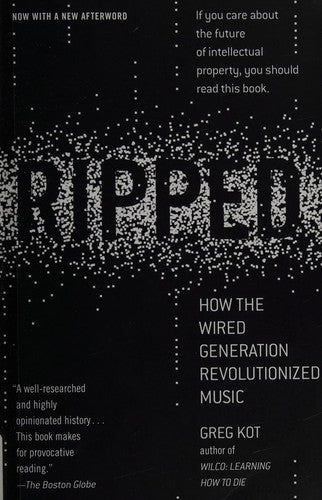 Ripped: How the Wired Generation Revolutionized Music