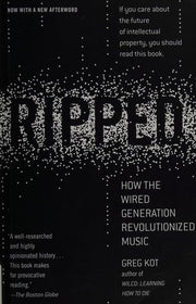 Ripped: How the Wired Generation Revolutionized Music