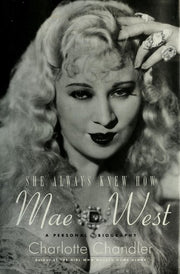 She Always Knew How: Mae West A Personal Biography