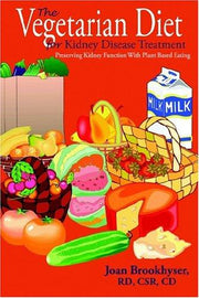 The Vegetarian Diet For Kidney Disease Treatment: Preserving Kidney Function With Plant Based Eating