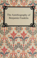 The Autobiography of Benjamin Franklin
