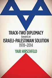 Track-Two Diplomacy toward an Israeli-Palestinian Solution, 1978–2014