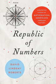 Republic of Numbers – Unexpected Stories of Mathematical Americans through History