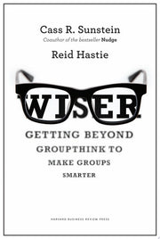 Wiser: Getting Beyond Groupthink to Make Groups Smarter: 0