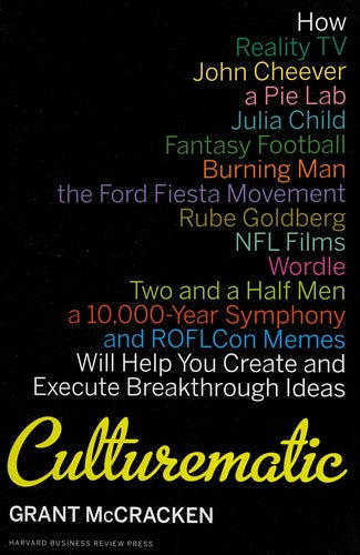 Culturematic: How Reality TV, John Cheever, a Pie Lab, Julia Child, Fantasy Football . . . Will Help You Create and Execute Breakthrough Ideas