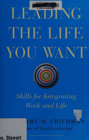 Leading the Life You Want: Skills for Integrating Work and Life