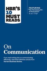 HBR's 10 Must Reads on Communication (with featured article "The Necessary Art of Persuasion," by Jay A. Conger)