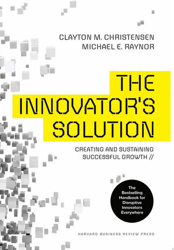 The Innovator's Solution: Creating and Sustaining Successful Growth