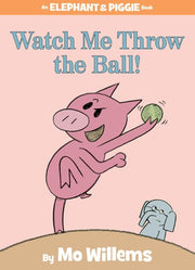 Watch Me Throw the Ball!-An Elephant and Piggie Book: 8