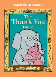 Thank You Book, The-An Elephant and Piggie Book: 25