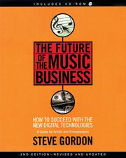 The Future of the Music Business: How to Succeed with the New Digital Technologies : a Guide for Artists and Entrepreneurs (Hal Leonard Music Pro Guides)