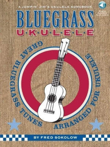 Jumpin Jim Ukulele Songbook Bluegrass Ukulele Fred Sokolow Book: Great Bluegrass Tunes Arranged for Ukulele (Jumpin' Jim's Ukulele Songbooks)