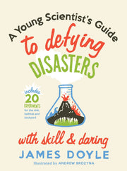 A Young Scientist's Guide to Defying Disasters with Skill & Daring: Includes 20 Experiments for the Sink, Bathtub and Backyard (Children's Activity)