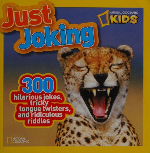Just Joking: 300 Hilarious Jokes, Tricky Tongue Twisters, and Ridiculous Riddles (National Geographic Kids)