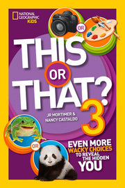 This or That? 3 (National Geographic Kids): Even More Wacky Choices to Reveal the Hidden You
