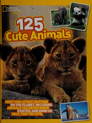 125 Cute Animals: Meet the Cutest Critters on the Planet, Including Animals You Never Knew Existed, and Some So Ugly They're Cute