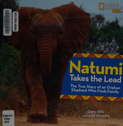 Natumi Takes the Lead: The True Story of an Orphan Elephant Who Finds Family (Picture Books)