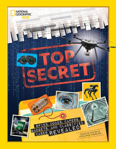 Top Secret: Spies, Codes, Capers, Gadgets, and Classified Cases Revealed