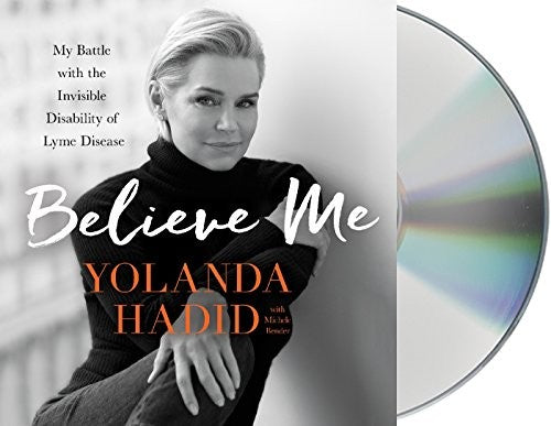 Believe Me: My Battle with the Invisible Disability of Lyme Disease
