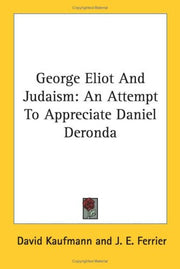 George Eliot And Judaism: An Attempt To Appreciate Daniel Deronda