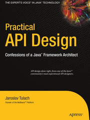 Practical API Design: Confessions of a Java Framework Architect (Expert's Voice in Java Technology)