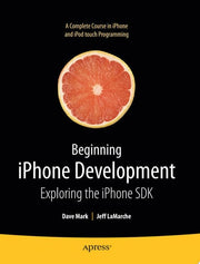 Beginning iPhone Development: Exploring the iPhone SDK