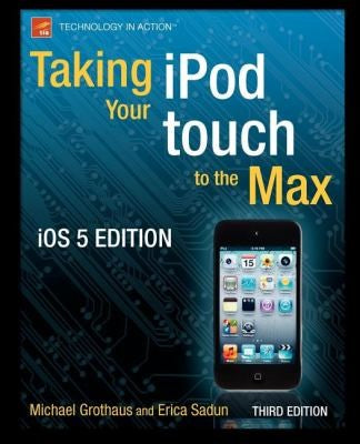 Taking your iPod touch to the Max, iOS 5 Edition (Technology in Action)